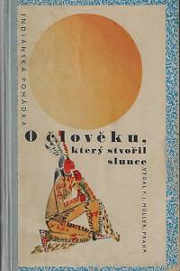 23426. Traven, Bruno – O člověku, který stvořil slunce : indiánská pohádka