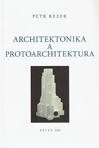 160363. Rezek, Petr – Architektonika a protoarchitektura