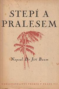 39576. Baum, Jiří – Stepí a pralesem