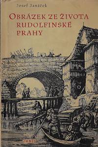 8041. Janáček, Josef – Obrázek ze života rudolfinské Prahy : z manuálu Jana Kotvy, cechmistra poctivého pořádku kočovského