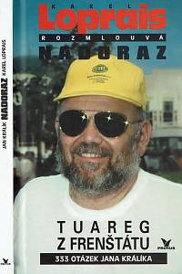 160384. Loprais, Karel / Králík, Jan – Tuareg z Frenštátu : Karel Loprais rozmlouvá nadoraz s Janem Králíkem : 333 otázek Jana Králíka (podpis)