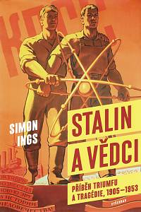 160388. Ings, Simon – Stalin a vědci : příběh triumfu a tragédie, 1905-1953