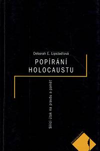 160389. Lipstadtová, Deborah E. – Popírání holocaustu : sílící útok na pravdu a paměť