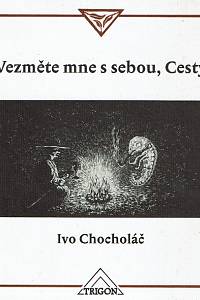 160391. Chocholáč, Ivo – Vezměte mne s sebou, Cesty : malé zamyšlení nad krajinou a nejen nad ní