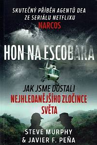 160396. Murphy, Steve / Pena, Javier F. – Hon na Escobara : jak jsme dostali nejhledanějšího zločince světa