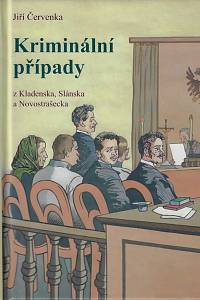 161030. Červenka, Jiří – Kriminální případy z Kladenska, Slánska a Novostrašecka