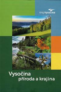 161041. Bukáček, Roman / Kratochvílová, Martina / Slaninová, Jana / Švíková, Barbora – Vysočina : příroda a krajina