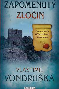 161580. Vondruška, Vlastimil – Zapomenutý zločin : prémiový příběh Jiřího Adama z Dobronína