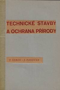 161581. Šebek, Josef / Vaněček, Jaroslav – Technické stavby a ochrana přírody