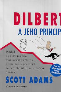 161585. Adams, Scott – Dilbert a jeho principy : pohled na šéfy, porady, manažerské vrtochy a jiné metly pracoviště ze zorného úhlu kancelářské ohrádky