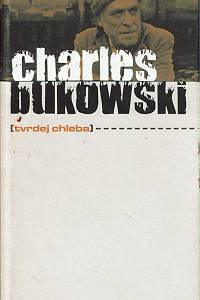 26596. Bukowski, Charles – Tvrdej chleba