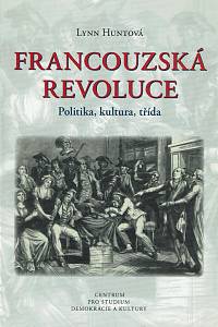 160402. Huntová, Lynn – Francouzská revoluce : politika, kultura, třída