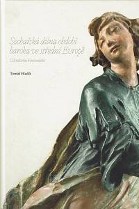 160405. Hladík, Tomáš – Sochařská dílna období baroka ve střední Evropě : od návrhu k provedení