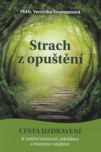 161054. Neumannová, Veronika – Strach z opuštění : cesta k uzdravení : k vnitřní harmonii, sebelásce a šťastným vztahům