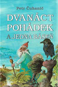 160437. Čuhanič, Petr – Dvanáct pohádek a jedna báseň