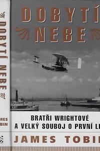 161071. Tobin, James – Dobytí nebe : bratři Wrightové a velký souboj o první let