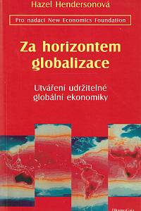 66298. Hendersonová, Hazel – Za horizontem globalizace, Utváření udržitelné globální ekonomiky