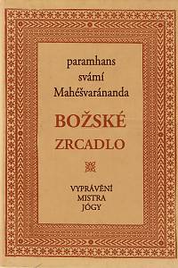 160455. Mahéšvaránanda, paramhans svámí – Božské zrcadlo : vyprávění Mistra jógy