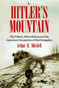 160458. Mitchell, Arthur H. – Hitler's mountain : the Führer, Obersalzberg and the American occupation of Berchtesgaden