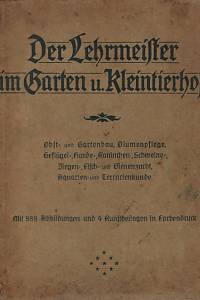 161113. Der Lehrmeister im Garten und Kleintierhof : illustrierte Wochenschrift für Obst- und Gartenbau, Blumebpfege, sowie für Geflügel-, Hunde- Kaninchen-, Chweine-Ziegen, Fisch- und Bienenucht, Aquarien- und Terrarienkunde. 9. Jahrgang (1911)