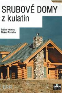 161613. Houdek, Dalibor / Koudelka, Otakar – Srubové domy z kulatin