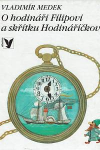 160475. Medek, Vladimír – O hodináři Filipovi a skřítku Hodináříčkovi