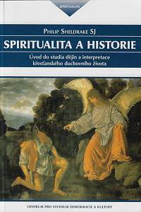 161624. Sheldrake, Philip – Spiritualita a historie : úvod do studia dějin a interpretace křesťanského duchovního života