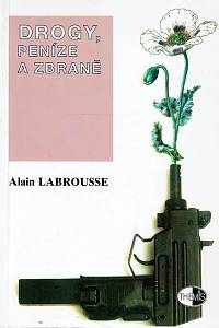 34998. Labrousse, Alain – Drogy, peníze a zbraně