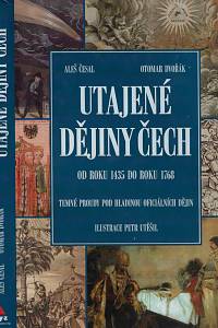 4445. Česal, Aleš / Dvořák, Otomar – Utajené dějiny Čech. Od roku 1435 do roku 1768 : temné proudy pod hladinou oficiálních dějin