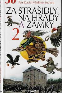 57185. David, Petr / Soukup, Vladimír – Za strašidly na hrady a zámky. 2 : 50 rodinných výletů