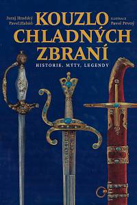 70142. Hradský, Juraj / Habáň, Pavel – Kouzlo chladných zbraní : historie, mýty, legendy