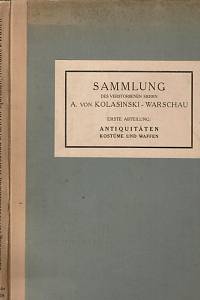 160496. Sammlung des verstorbenen Herrn A. von Kolasinski - Warschau : Erste Abteilung: Antiquitäten, Kostüme und Waffen