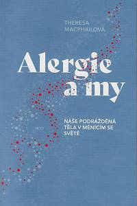 161141. MacPhailová, Theresa – Alergie a my : naše podrážděná těla v měnícím se světě