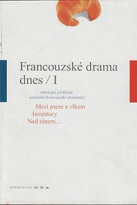 45519. Francouzské drama dnes. I. Antologie překladů současné francouzské dramatiky