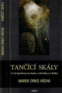 49982. Vácha, Marek Orko – Tančící skály : o vývoji života na Zemi, o člověku a o Bohu