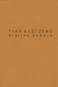 160530. Bárta, Jaroslav / Dejmalová, Kateřina / Kotalík, Jiří T. – Tvář naší země : krajina domova