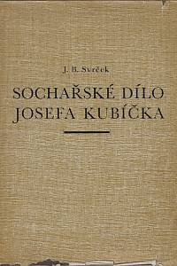 160532. Svrček, Jaroslav B. – Sochařské dílo Josefa Kubíčka