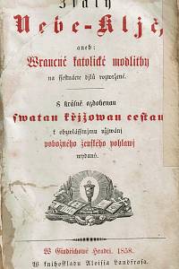Zlatý Nebe-kljč aneb: wroucné katolické modlitby na ssestnácte djlů rozwržené, S krásně ozdobenou swatou  křjžowou cestou k obzwlásstnjmu užjwanj pobožného ženského pohlawj wydaný