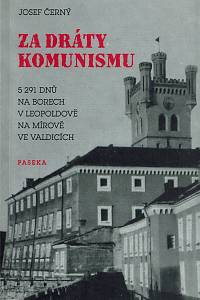 160542. Černý, Josef – Za dráty komunismu : 5291 dnů na Borech, v Leopoldově, na Mírově, ve Valdicích