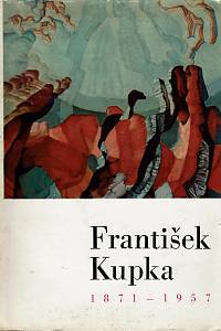 42486. Vachtová, Ludmila / Bužgová, Eva / Hédit, Denise / Kotalík, Jiří / Dorival, Bernard – František Kupka (1871-1957) : Národní galerie v Praze : Valdštejnská jízdárna, palác Kinských, březen-duben 1968