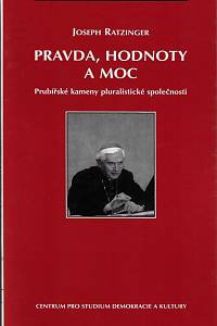 77292. Ratzinger, Joseph – Pravda, hodnoty a moc : prubířské kameny pluralistické společnosti