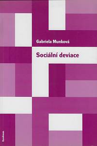 161190. Munková, Gabriela – Sociální deviace : (přehled sociologických teorií)