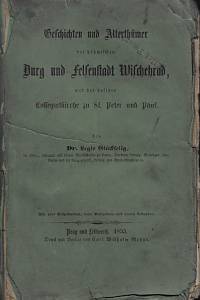 161199. Legis-Glückselig, Gustav Thormund [= Glückselig, August Anton] – Geschichten und Alterthümer der böhmischen Burg und Felsenstadt Wischehrad, und der dasigen Collegiatkirsche zu St. Peter und Paul