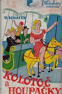161684. Schäfer, Otomar – Kolotoč a houpačky - Rozmarné studie lidí, lidiček a živočichů, lidem podobných