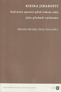 161698. Miroslav Michela,  Václav Sixta – Rizika jinakosti - Kulturní opozice před rokem 1989 jako předmět výzkumu