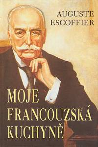 161701. Escoffier, Auguste – Moje francouzská kuchyně