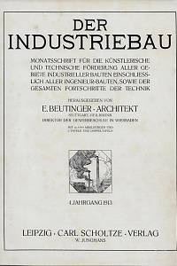 161209. Der Industriebau : Monatsschrift für die künstlerische und technische Förderung aller gebiete industrieller Bauten einschliesslich aller Ingenieru-Bauten, sowie der gesamtem Fortschritte der Technik. 4. Jahrgang, 1.-12. Heft (Lrd. Nr. 37-48) (1913)