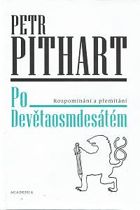 161710. Pithart, Petr – Po Devětaosmdesátém : rozpomínání a přemítání