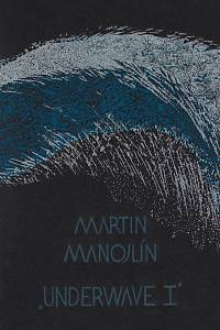 211757. Manojlín, Martin – Underwave I : [cyklus tří grafických listů]