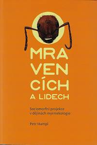 161217. Hampl, Petr – O mravencích a lidech : sociomorfní projekce v dějinách myrmekologie